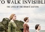 To Walk Invisible: The Brontë Sisters