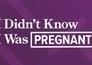 I didn't know I was pregnant