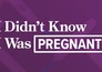 I didn't know I was pregnant