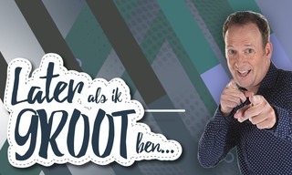 Later als ik groot ben